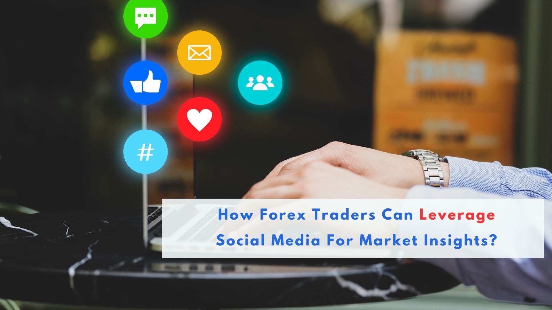 How Forex Traders Can Leverage Social Media For Market Insights?